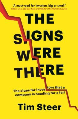 The Signs Were There: The Clues for Investors That a Company Is Heading for a Fall by Steer, Tim