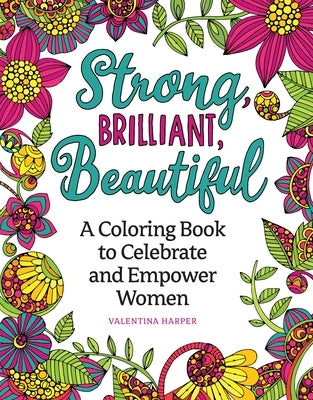 Strong, Brilliant, Beautiful: A Coloring Book to Celebrate and Empower Women by Harper, Valentina