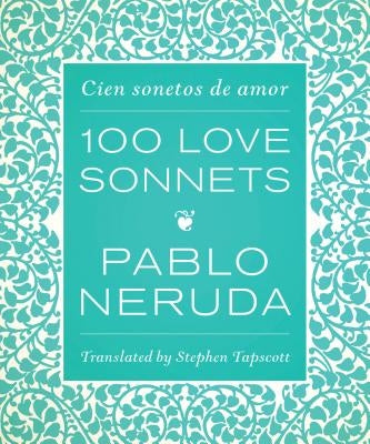 One Hundred Love Sonnets: Cien Sonetos de Amor by Neruda, Pablo