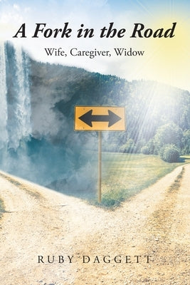 A Fork in the Road: Wife, Caregiver, Widow by Daggett, Ruby