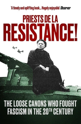 Priests de la Resistance!: The Loose Canons Who Fought Fascism in the Twentieth Century by Butler-Gallie, The Revd Fergus