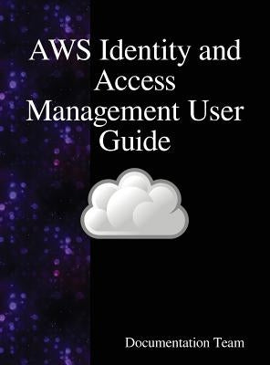 AWS Identity and Access Management User Guide: AWS IAM User Guide by Team, Documentation