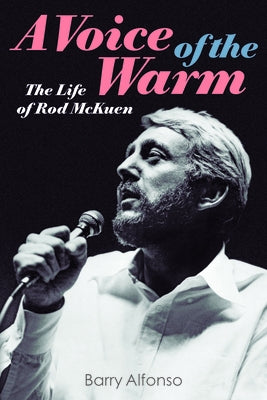 A Voice of the Warm: The Life of Rod McKuen by Alfonso, Barry