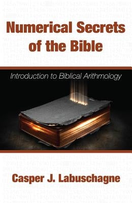 Numerical Secrets of the Bible by Labuschagne, Casper J.