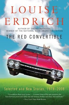 The Red Convertible: Selected and New Stories, 1978-2008 by Erdrich, Louise