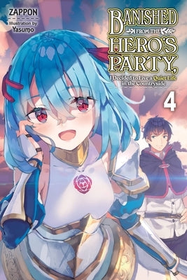 Banished from the Hero's Party, I Decided to Live a Quiet Life in the Countryside, Vol. 4 (Light Novel) by Zappon