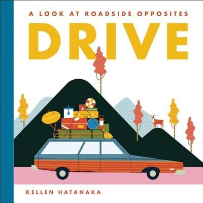 Drive: A Look at Roadside Opposites by Hatanaka, Kellen