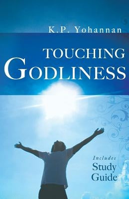 Touching Godliness by Yohannan, K. P.