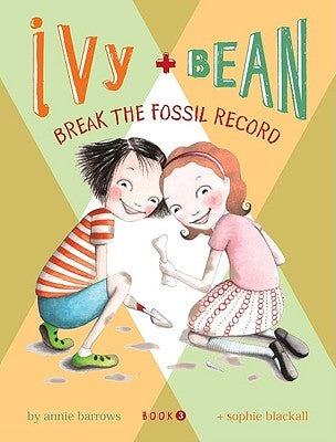 Ivy + Bean - Book 3: Break the Fossil Record by Barrows, Annie