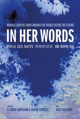 In Her Words: Women Lawyers from Around the World Define the Future by Denis-Smith, Dana
