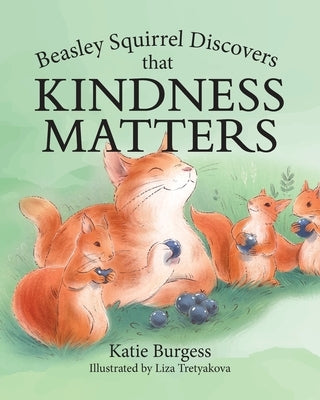 Beasley Squirrel Discovers that Kindness Matters by Burgess, Katie