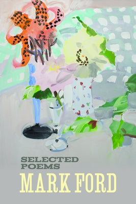 Mark Ford: Selected Poems by Ford, Mark
