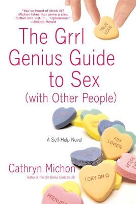 The Grrl Genius Guide to Sex with Other People: A Self-Help Novel by Michon, Cathryn