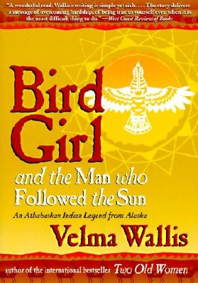 Bird Girl and the Man Who Followed the Sun by Wallis, Velma