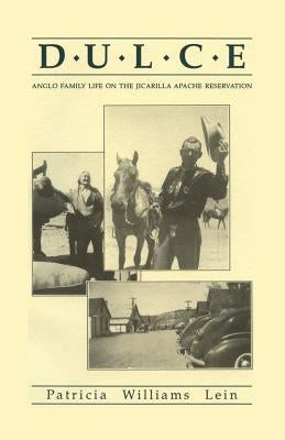 Dulce, Anglo Life on the Jicarilla Apache Reservation by Lein, Patricia Williams