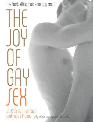 The Joy of Gay Sex: Fully Revised and Expanded Third Edition by Silverstein, Charles