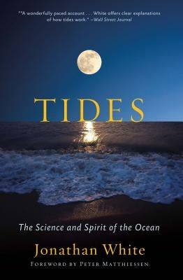Tides: The Science and Spirit of the Ocean by White, Jonathan
