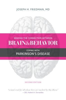 Making the Connection Between Brain and Behavior, Second Edition: Coping with Parkinson's Disease by Friedman, Joseph