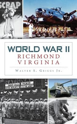 World War II Richmond, Virginia by Griggs, Walter S., Jr.