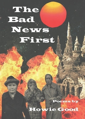 The Bad News First by Good, Howie