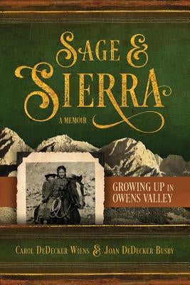 Sage & Sierra: Growing Up in Owens Valley by Dedecker Wiens, Carol