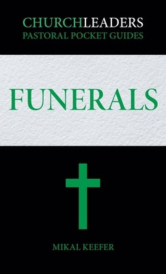 ChurchLeaders Pastoral Pocket Guides: Funerals by Keefer, Mikal