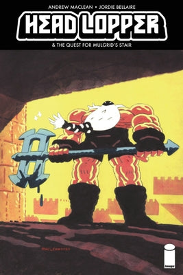 Head Lopper, Volume 4: Head Lopper & the Quest for Mulgrid's Stair by MacLean, Andrew