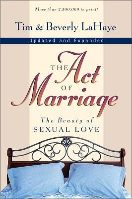The Act of Marriage: The Beauty of Sexual Love by LaHaye, Tim