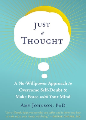 Just a Thought: A No-Willpower Approach to Overcome Self-Doubt and Make Peace with Your Mind by Johnson, Amy