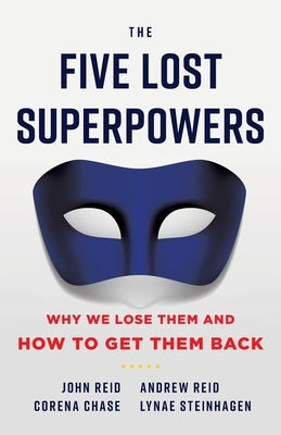 The Five Lost Superpowers: Why We Lose Them and How to Get Them Back by Reid, John