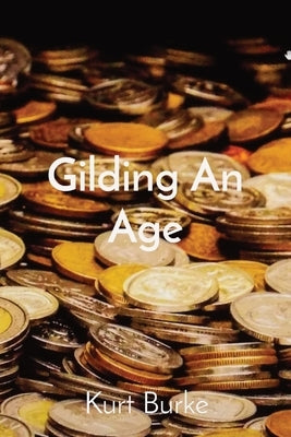 Gilding An Age by Burke, Kurt