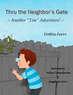 Thru the Neighbor's Gate: Another Tim Adventure! by Ferri, Dottie