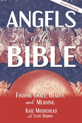 Angels of the Bible: Finding Grace, Beauty, and Meaning by Moorehead, Kate
