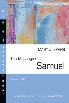 The Message of Samuel: Personalities, Potential, Politics and Power by Evans, Mary J.