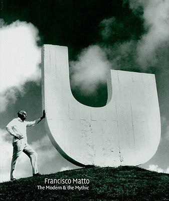 Francisco Matto: The Modern and the Mythic by Matto, Francisco