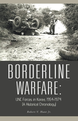 Borderline Warfare: Unc Forces in Korea, 1954-1974 (A Historical Chronology) by Hunt Jr, Robert V.
