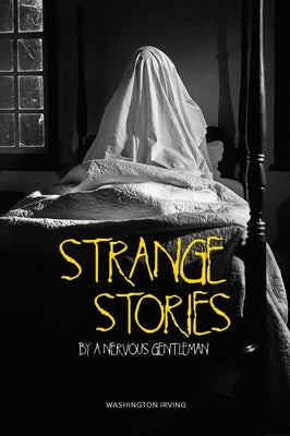 Strange Stories by a Nervous Gentleman by Irving, Washington