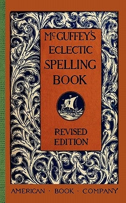 McGuffey's Eclectic Spelling Book by McGuffey, William