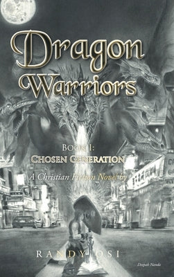 Dragon Warriors: Book 1: Chosen Generation: A Christian Fiction Novel by Osi, Randy