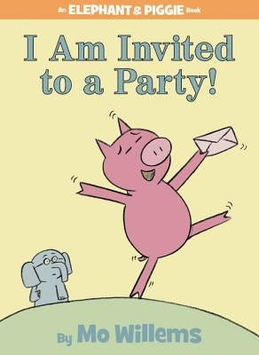 I Am Invited to a Party! by Willems, Mo