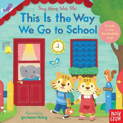 This Is the Way We Go to School: Sing Along with Me! by Nosy Crow
