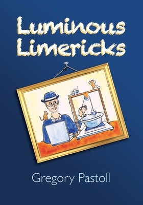 Luminous Limericks by Pastoll, Gregory