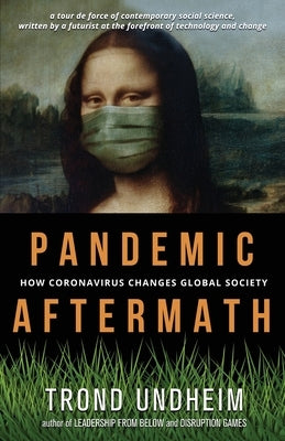 Pandemic Aftermath: How Coronavirus Changes Global Society by Undheim, Trond