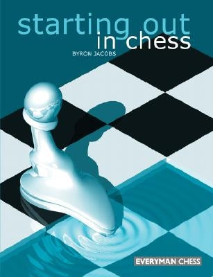 Starting Out in Chess by Jacobs, Byron