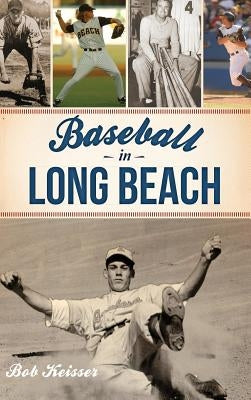 Baseball in Long Beach by Keisser, Bob