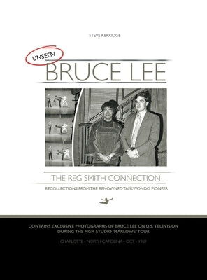 UNSEEN BRUCE LEE - The Reg Smith Connection by Kerridge, Steve