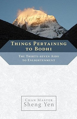 Things Pertaining to Bodhi: The Thirty-Seven Aids to Enlightenment by Yen, Sheng