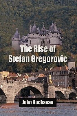 The Rise of Stefan Gregorovic by John Buchanan, Buchanan