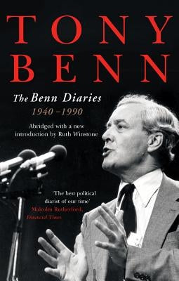 The Benn Diaries: 1940-1990 by Benn, Tony