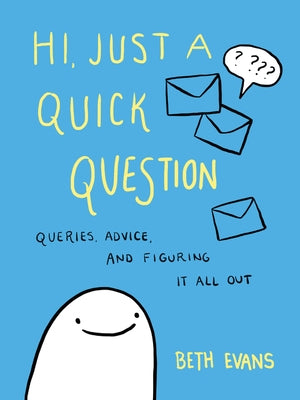 Hi, Just a Quick Question: Queries, Advice, and Figuring It All Out by Evans, Beth